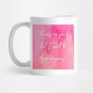 I Want To Live Anyway Mug